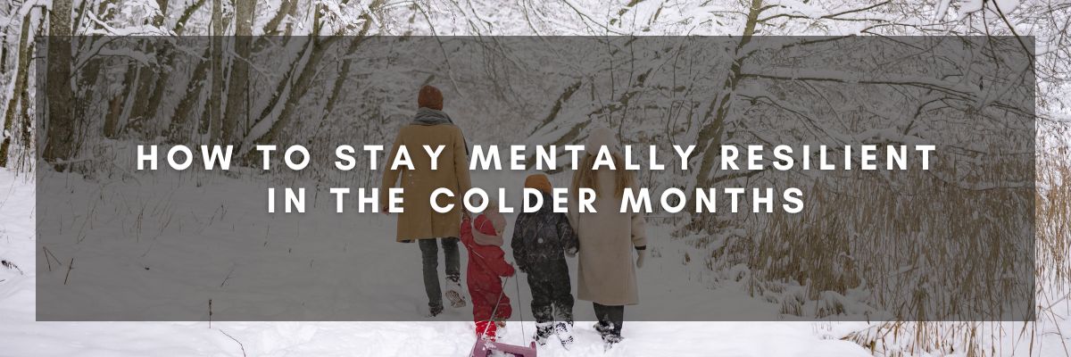 How to Stay Mentally Resilient in the Colder Months 