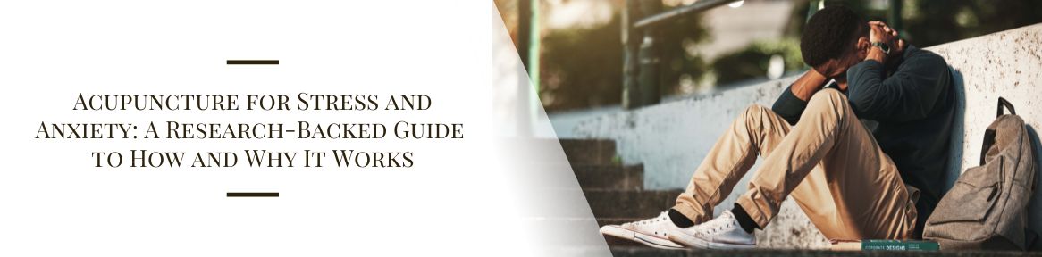 Acupuncture for Stress and Anxiety: A Research-Backed Guide to How and Why It Works